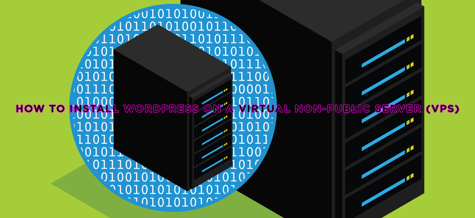 virtual private server - How to Install WordPress on a Virtual non-public Server (VPS)